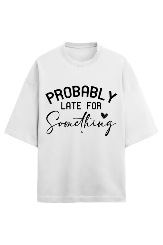 "Probably Late for Something" Oversized Graphic T-Shirt - Trendy Casual Wear